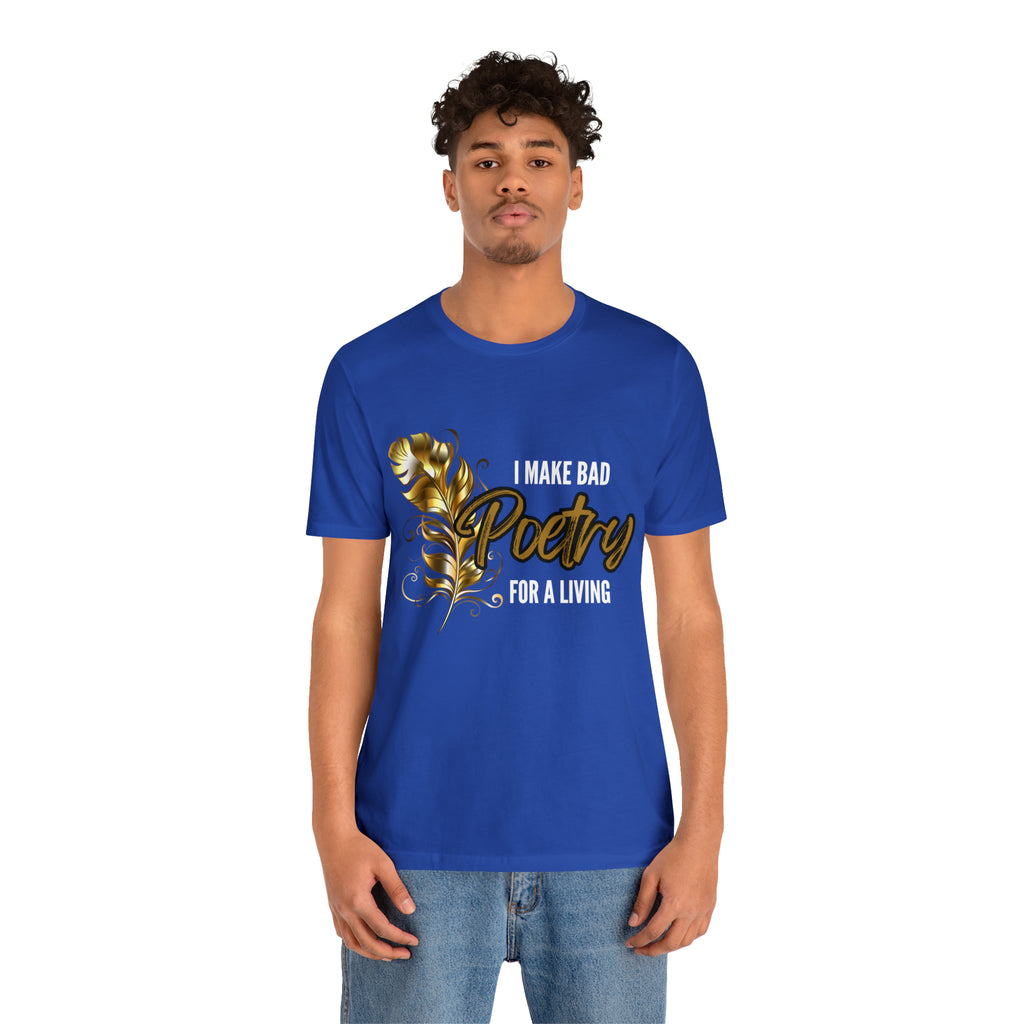I Make Bad Poetry For A Living Shirt | Poem T-Shirt