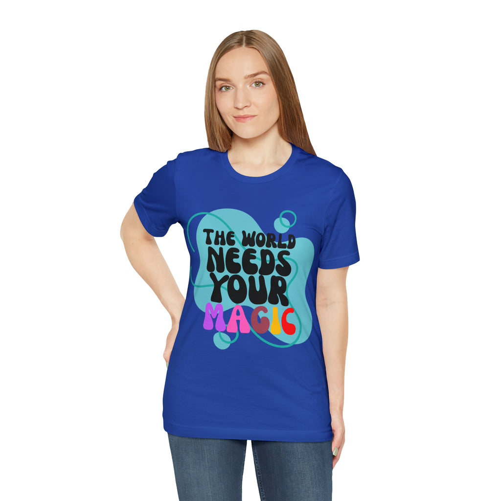 The World Needs Your Magic Shirt | Motivational Unisex T-Shirt