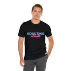 Adulting Is Hard Shirt | Millennial Collection Unisex T-Shirt