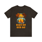 Beer Day Beach Day Shirt | Drink Beer Unisex T-Shirt