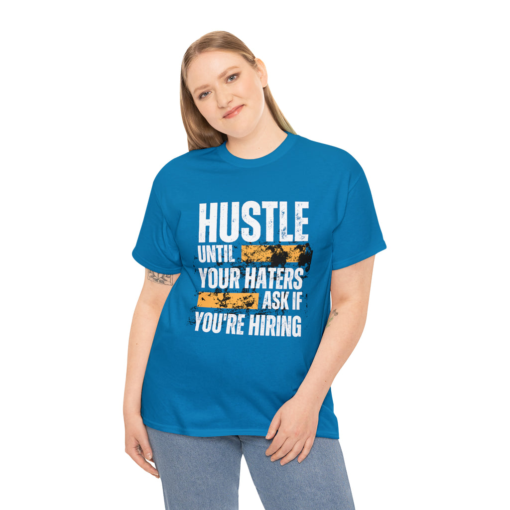 Hustle Until Your Haters Ask If You're Hiring Shirt | Humble Hustler Unisex T-Shirt