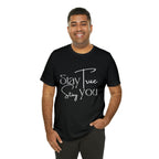 Stay True, Stay True Shirt | Minimalist Statement Unisex T-Shirt