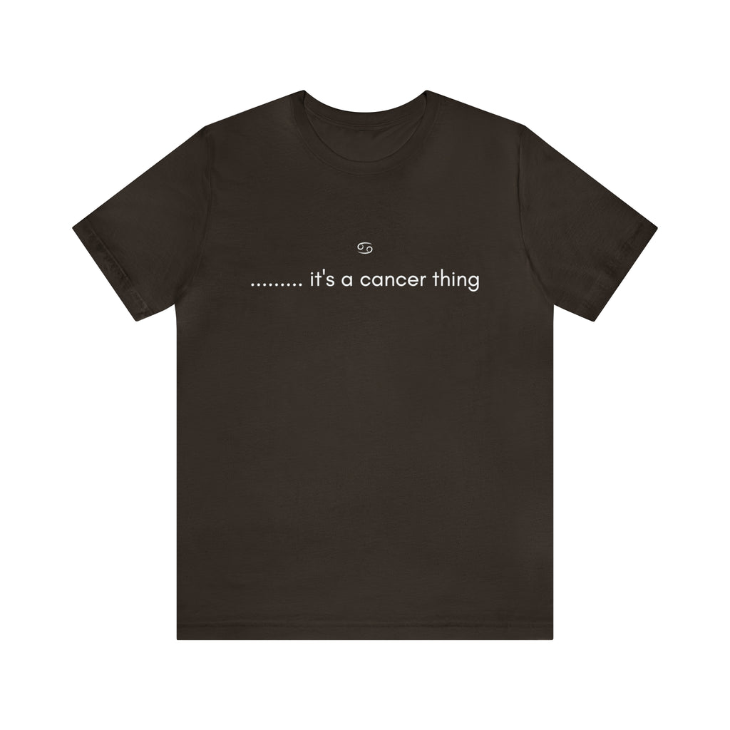 It's a Cancer Zodiac Thing Shirt | Zodiac Sign Statement T-Shirt