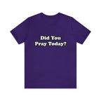 Did You Pray Today Shirt 2 | Religious Prayer Reminder Statement T-Shirt