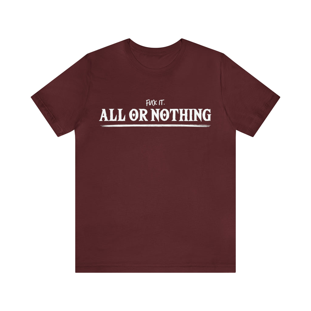 All or Nothing Shirt | F*ck it Unisex Statement T-Shirt