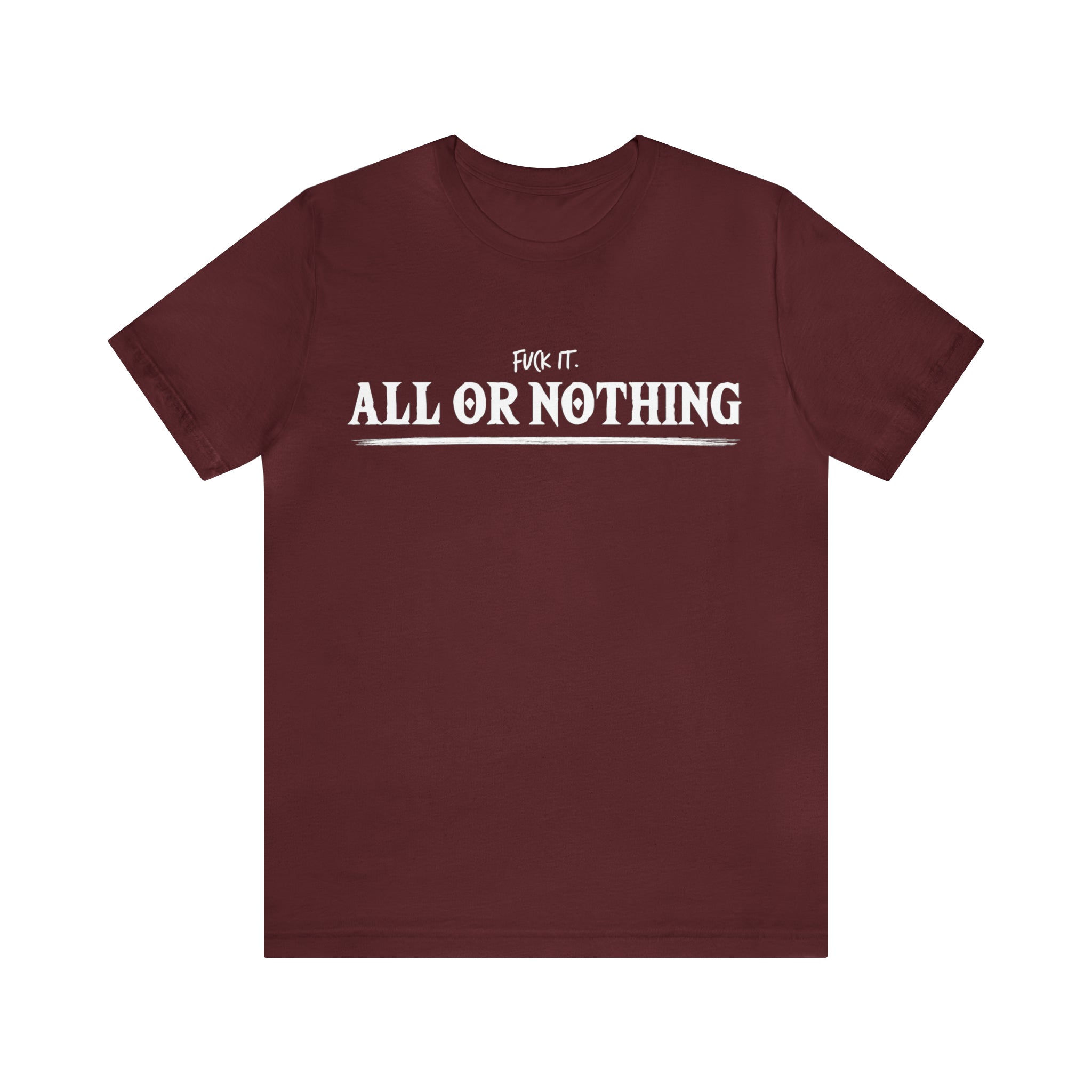 All or Nothing Shirt | F*ck it Unisex Statement T-Shirt