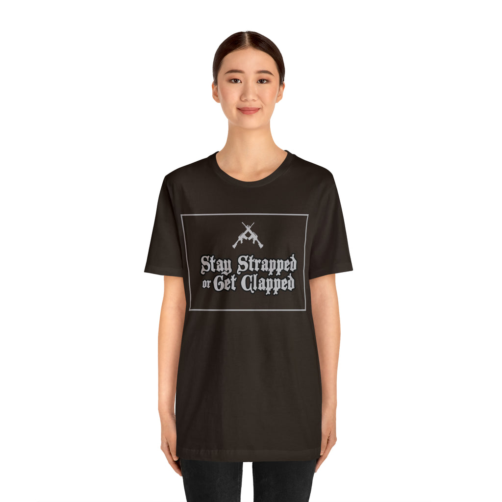 Stay Strapped or Get Clapped | Gun Firearms Self-Defense T-Shirt