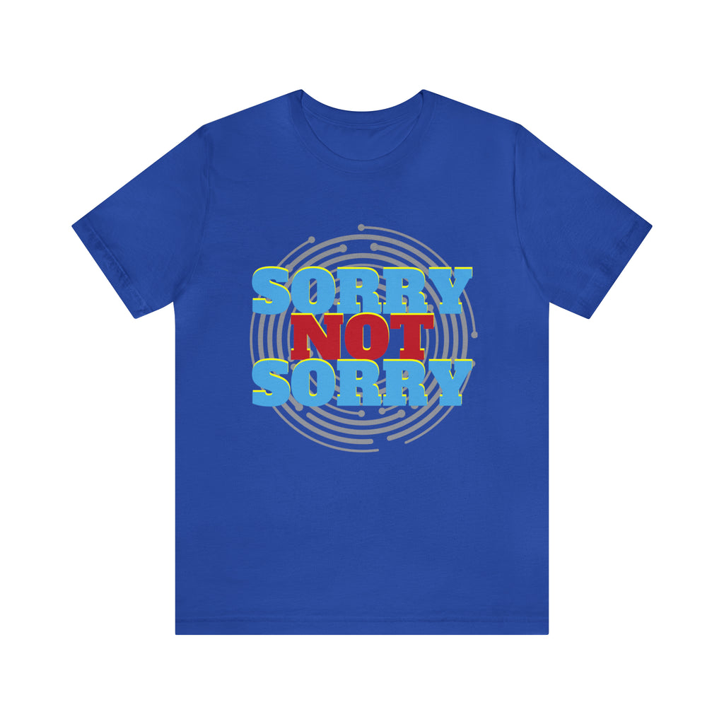 Sorry Not Sorry Shirt | Millennial Collection Unisex T-Shirt