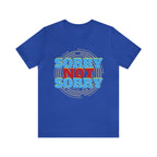 Sorry Not Sorry Shirt | Millennial Collection Unisex T-Shirt