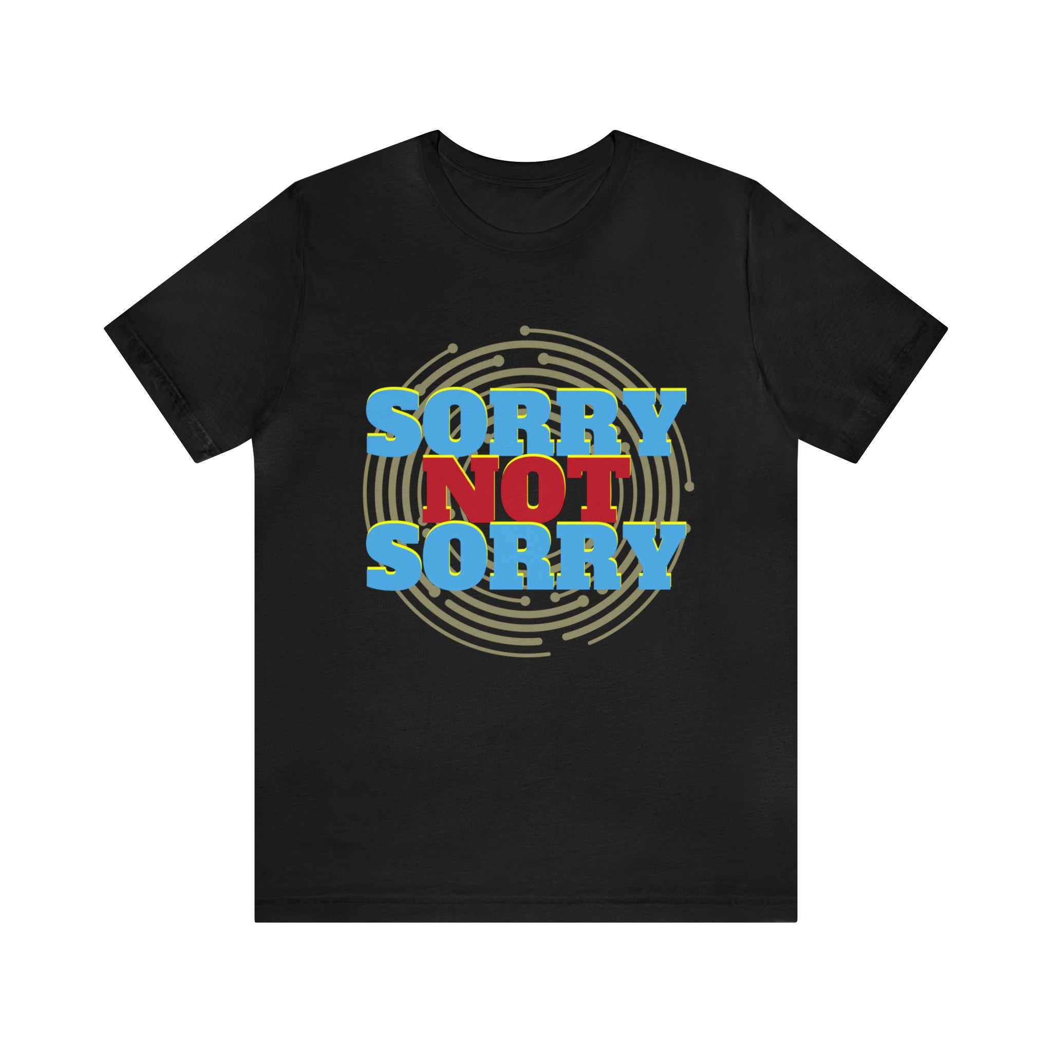 Sorry Not Sorry Shirt | Millennial Collection Unisex T-Shirt