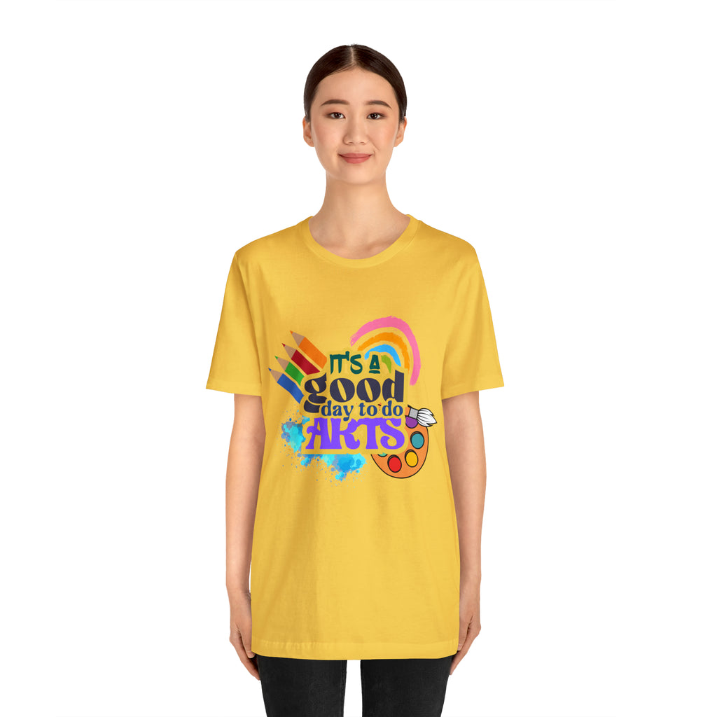It's a Good Day to Do Arts Shirt | School Unisex T-Shirt