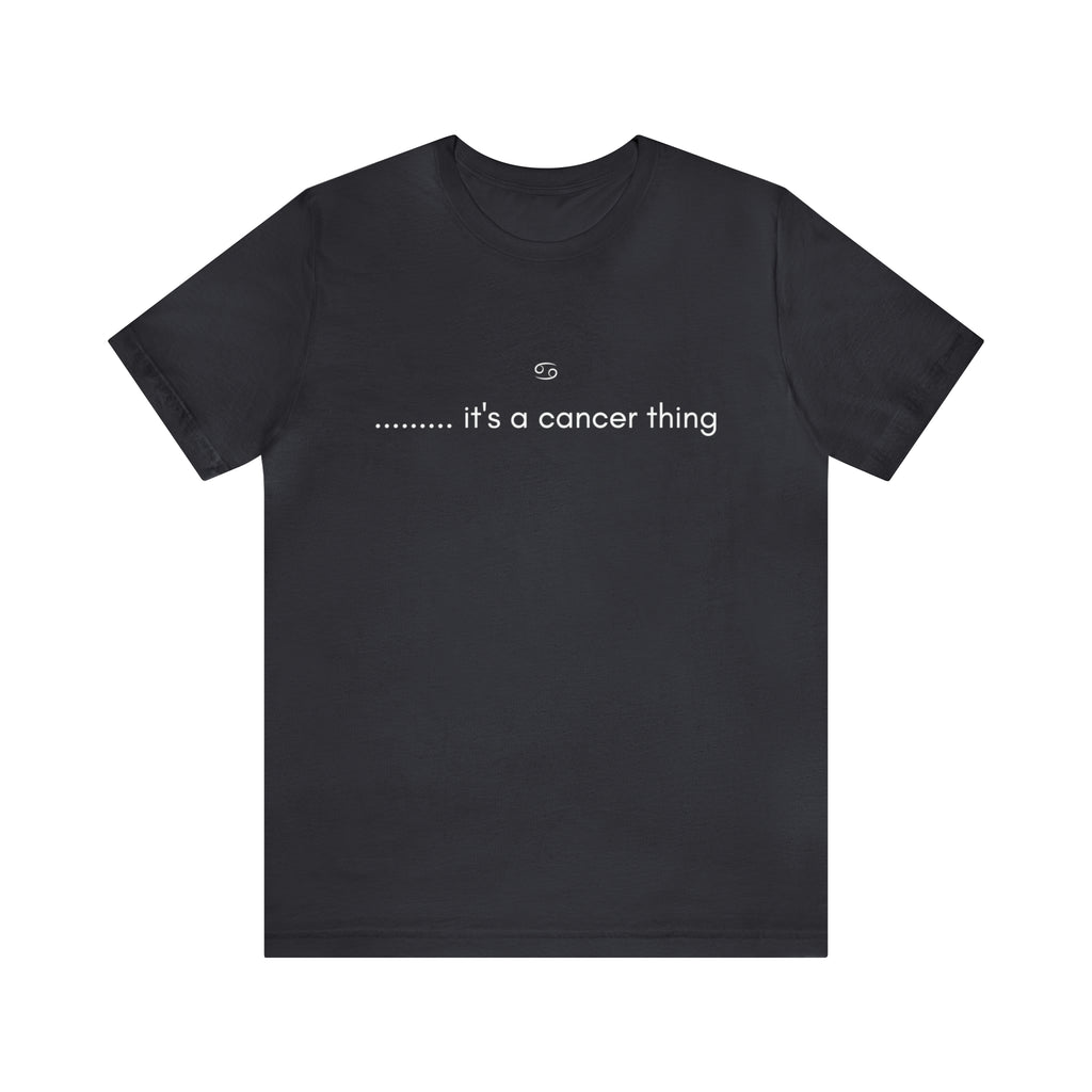 It's a Cancer Zodiac Thing Shirt | Zodiac Sign Statement T-Shirt