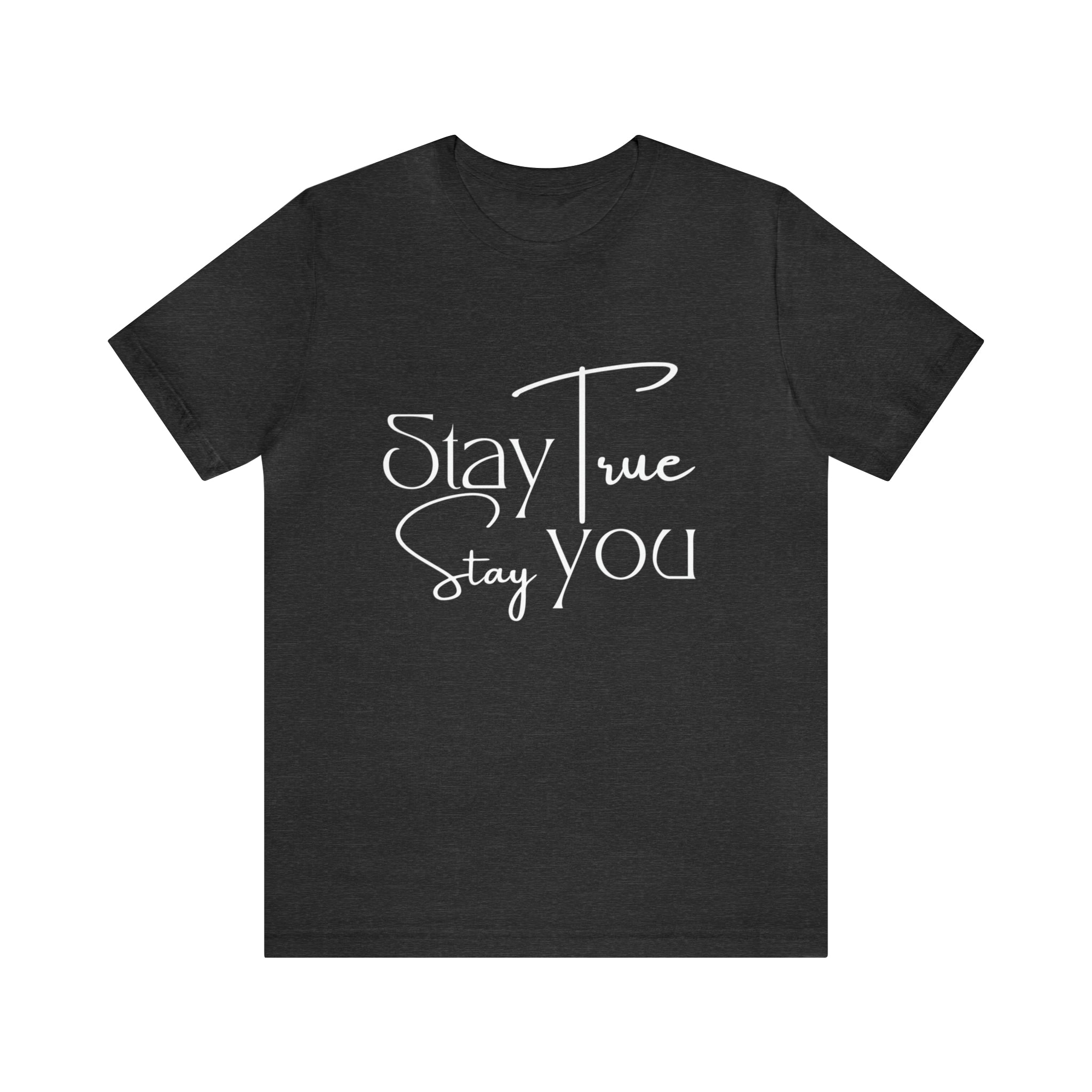 Stay True, Stay True Shirt | Minimalist Statement Unisex T-Shirt