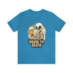 Skeleton Drank to Death Shirt | Drink Beer Unisex T-Shirt