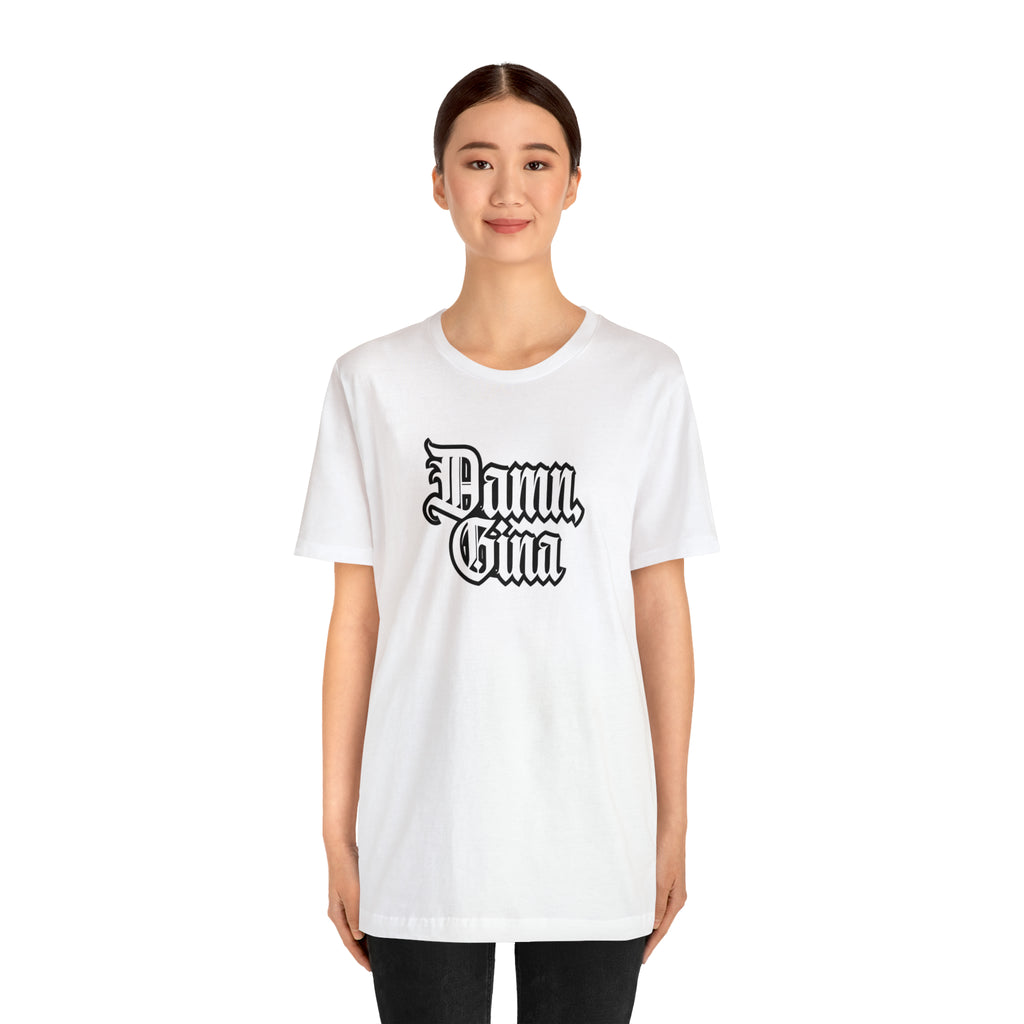 Damn, Gina! Shirt | Urban Streetwear Unisex Statement T-Shirt