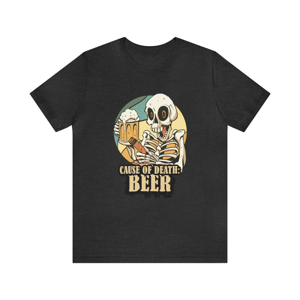 Beer Cause of Death Shirt | Drink Beer Unisex T-Shirt