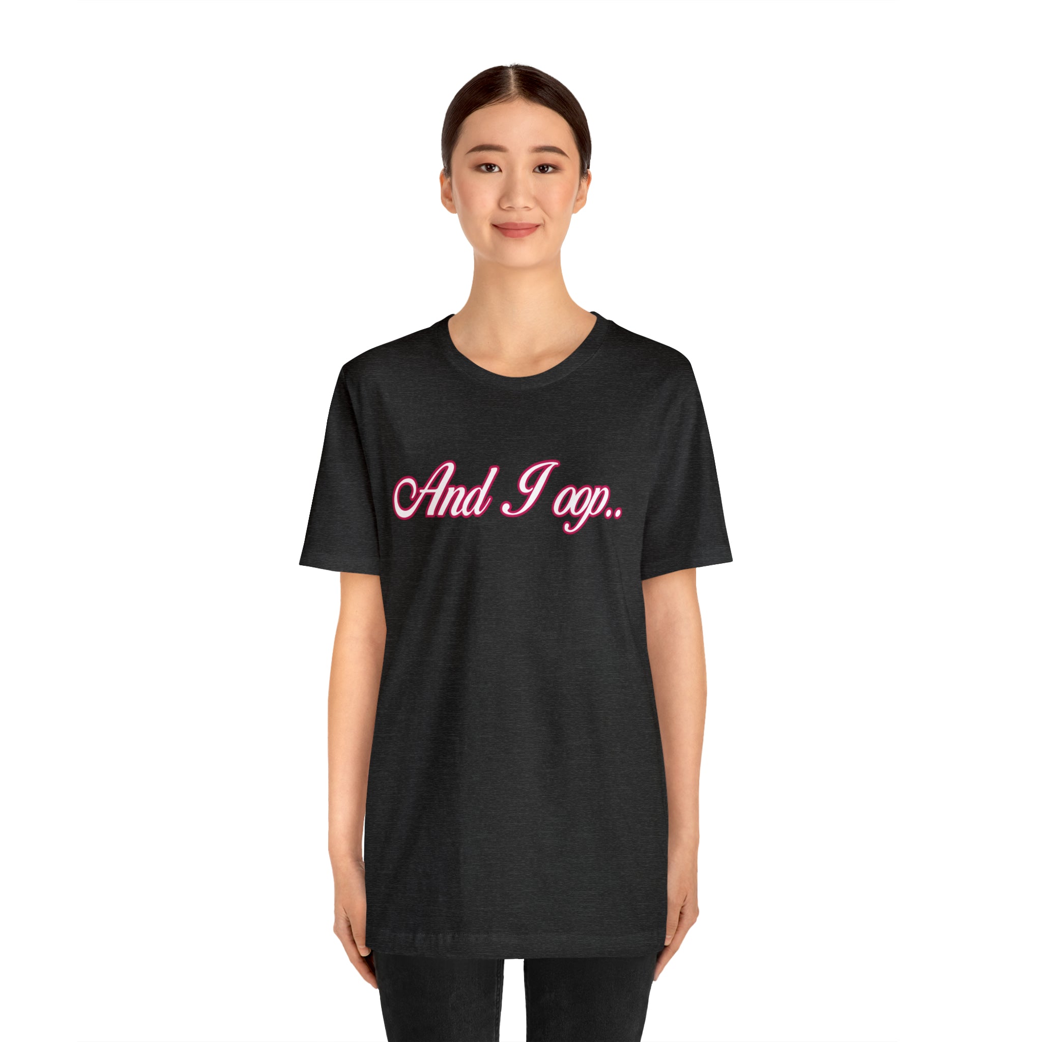 And I Ooop Funny Shirt | And I Ooop Statement T-Shirt
