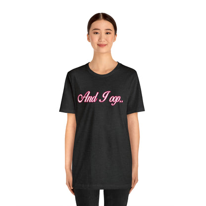 And I Ooop Funny Shirt | And I Ooop Statement T-Shirt