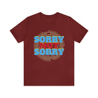 Sorry Not Sorry Shirt | Millennial Collection Unisex T-Shirt