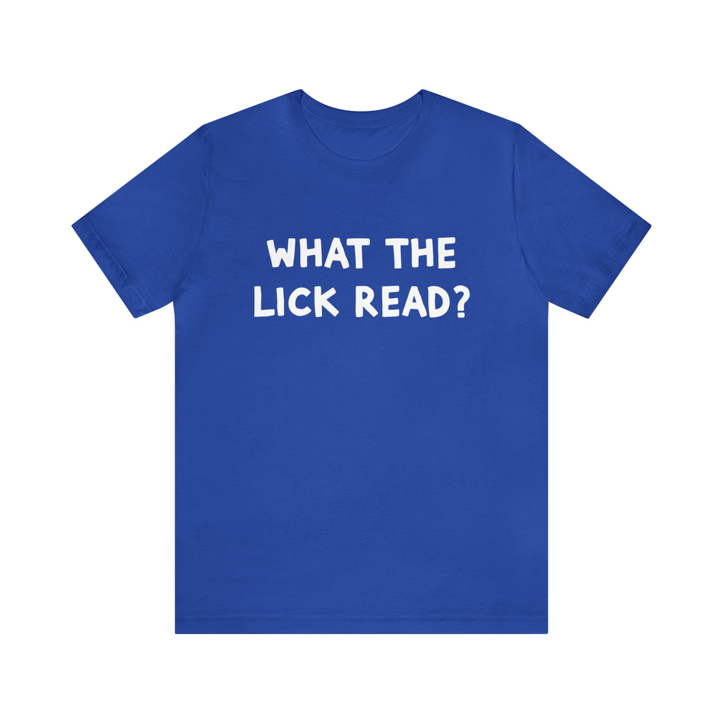 What The Lick Read Slang Shirt | Hilarious Statement T-Shirt
