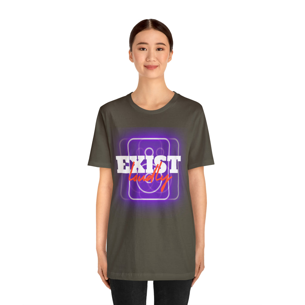 Exist Loudly Shirt | Trendy Statement Unisex T-Shirt