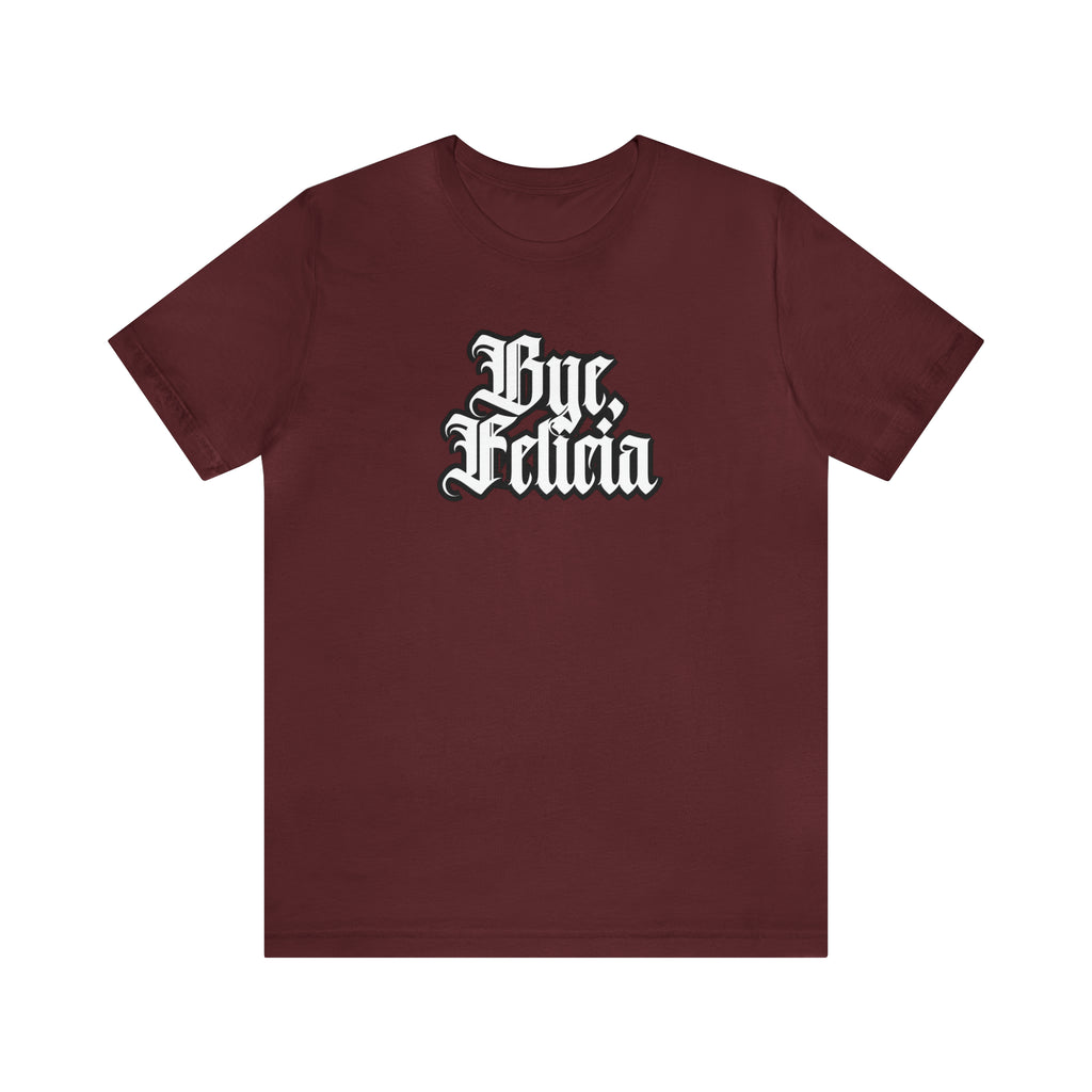 Bye, Felicia Shirt | Karen Statement T-Shirt