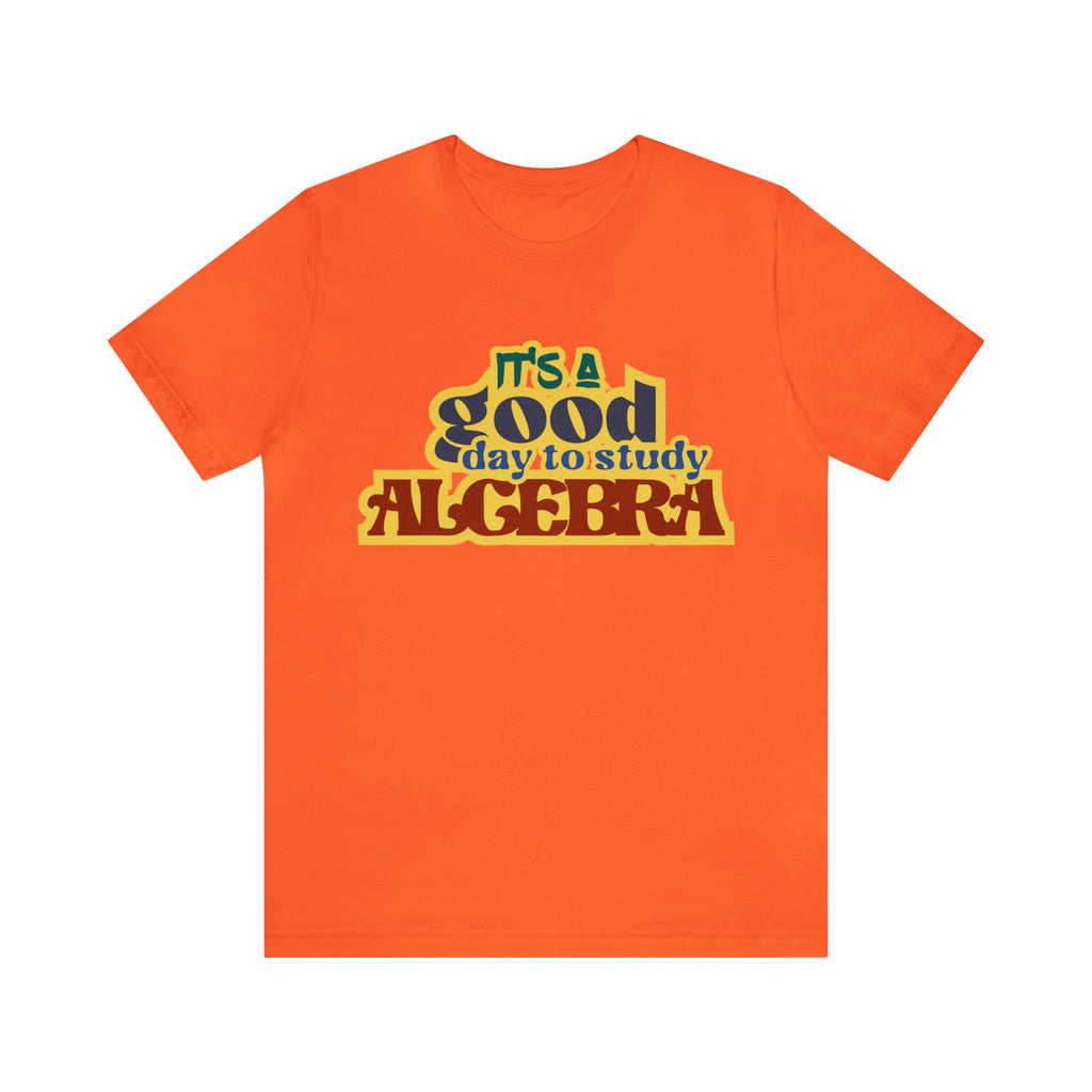 It's a Good Day to Algebra Science | School Unisex T-Shirt