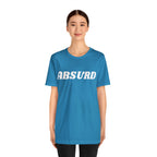 Absurd Funny Shirt | Hilarious Absurd Statement T-Shirt