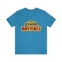It's a Good Day to Study History Shirt | School Unisex T-Shirt