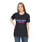 Adulting Is Hard Shirt | Millennial Collection Unisex T-Shirt
