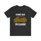 I'm Not Old I'm Classic Shirt | Retro Unisex T-Shirt