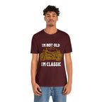 I'm Not Old I'm Classic Shirt | Retro Unisex T-Shirt