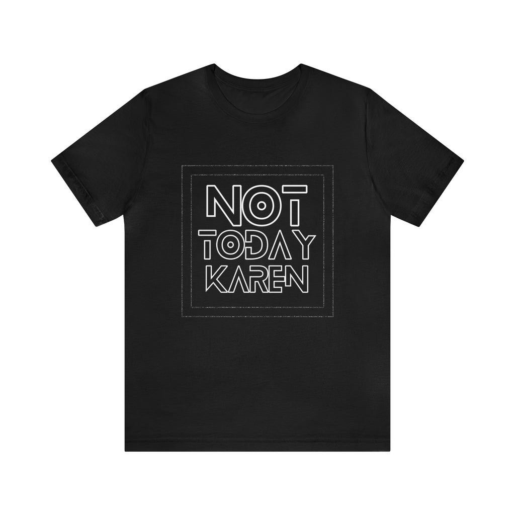 Not Today Karen Shirt | Millennial Collection Unisex T-Shirt