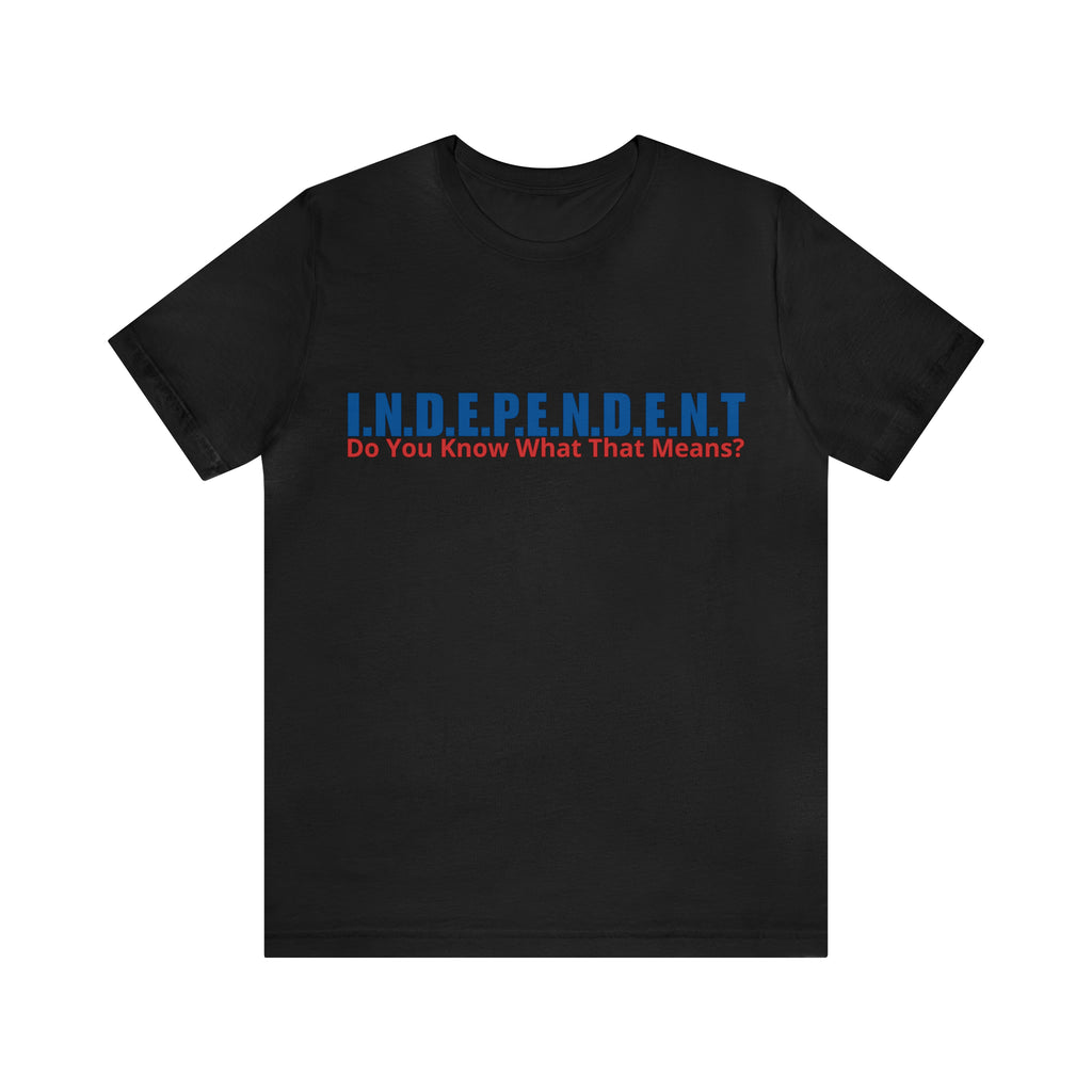 Happy Independence Day Shirt | July 4 Independent T-Shirt