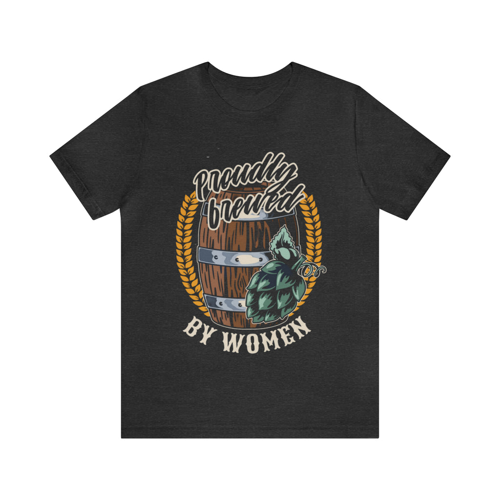 Brewed by Women Beer Shirt | Drink Beer Unisex T-Shirt