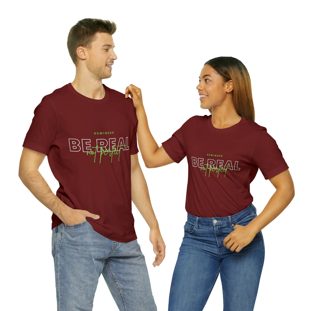 Reminder Be Real Not Perfect Shirt | Motivation Unisex T-Shirt
