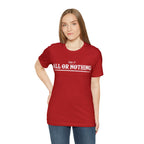 All or Nothing Shirt | F*ck it Unisex Statement T-Shirt