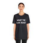What The Lick Read Slang Shirt | Hilarious Statement T-Shirt