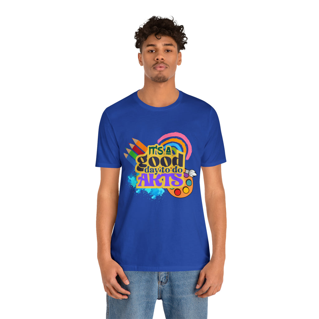 It's a Good Day to Do Arts Shirt | School Unisex T-Shirt