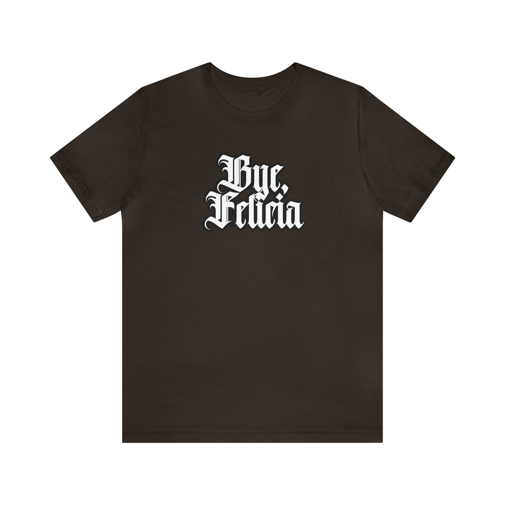 Bye, Felicia Shirt | Karen Statement T-Shirt