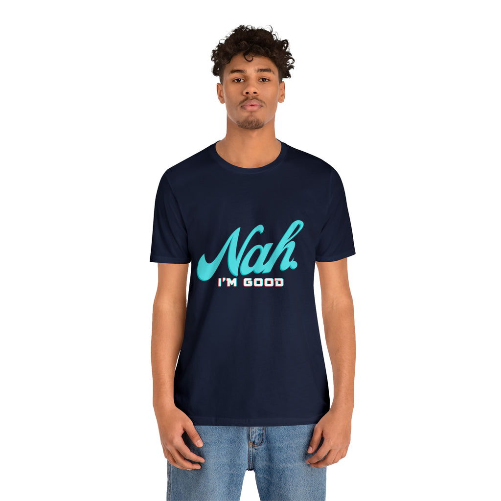 Nah I'm Good Shirt | Millennial Collection Unisex T-Shirt