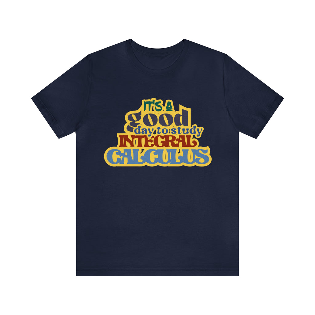 It's a Good Day to Study Integral Calculus | School Unisex T-Shirt