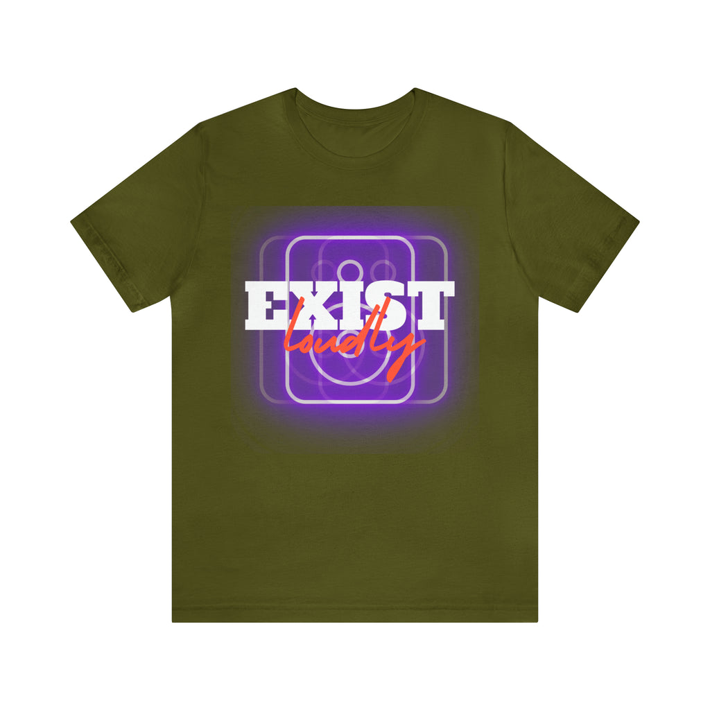 Exist Loudly Shirt | Trendy Statement Unisex T-Shirt