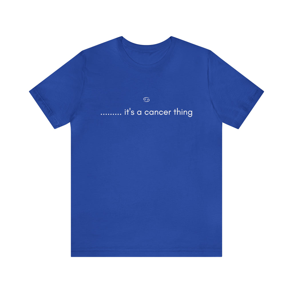 It's a Cancer Zodiac Thing Shirt | Zodiac Sign Statement T-Shirt