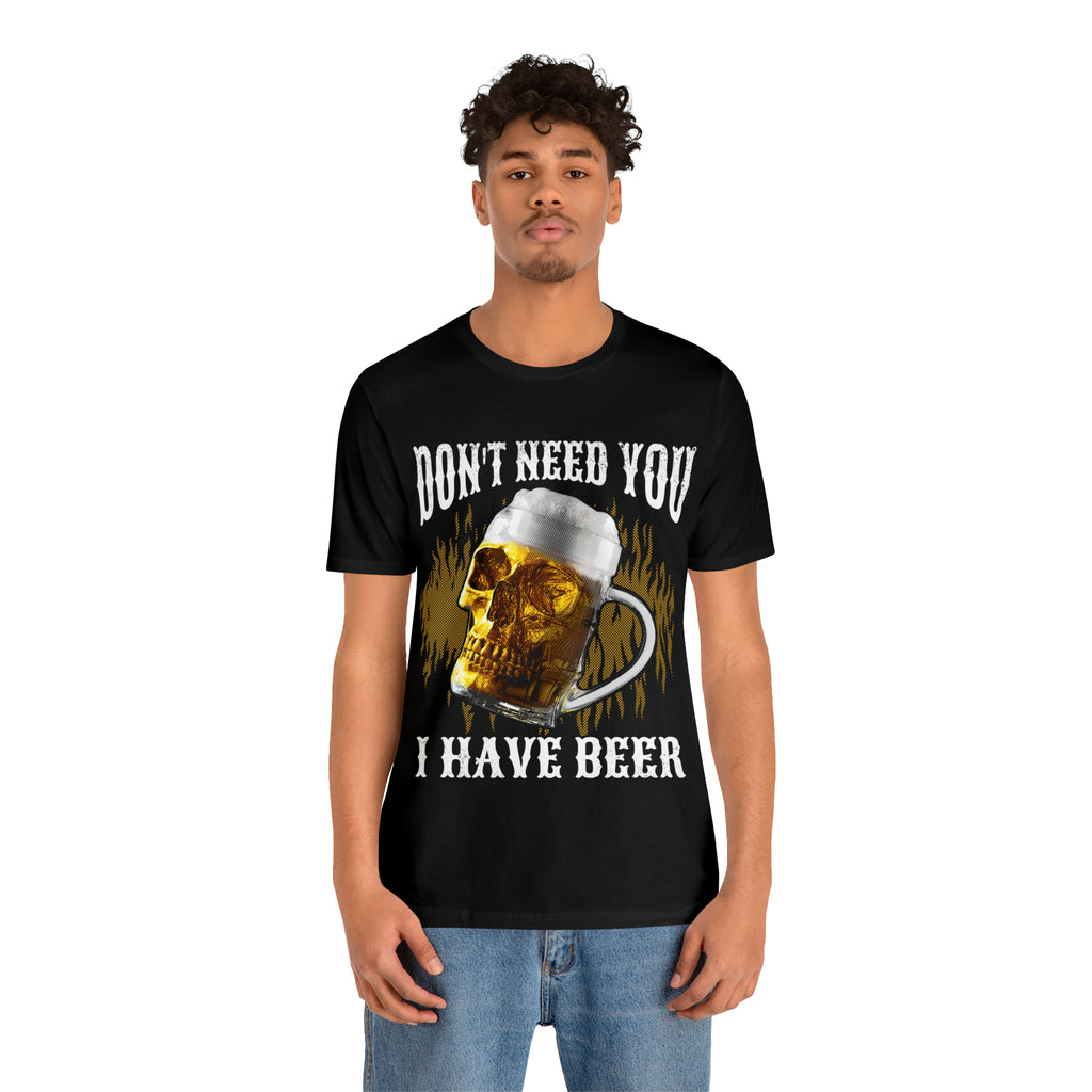I Have Beer Shirt | Funny Drink Beer Unisex T-Shirt