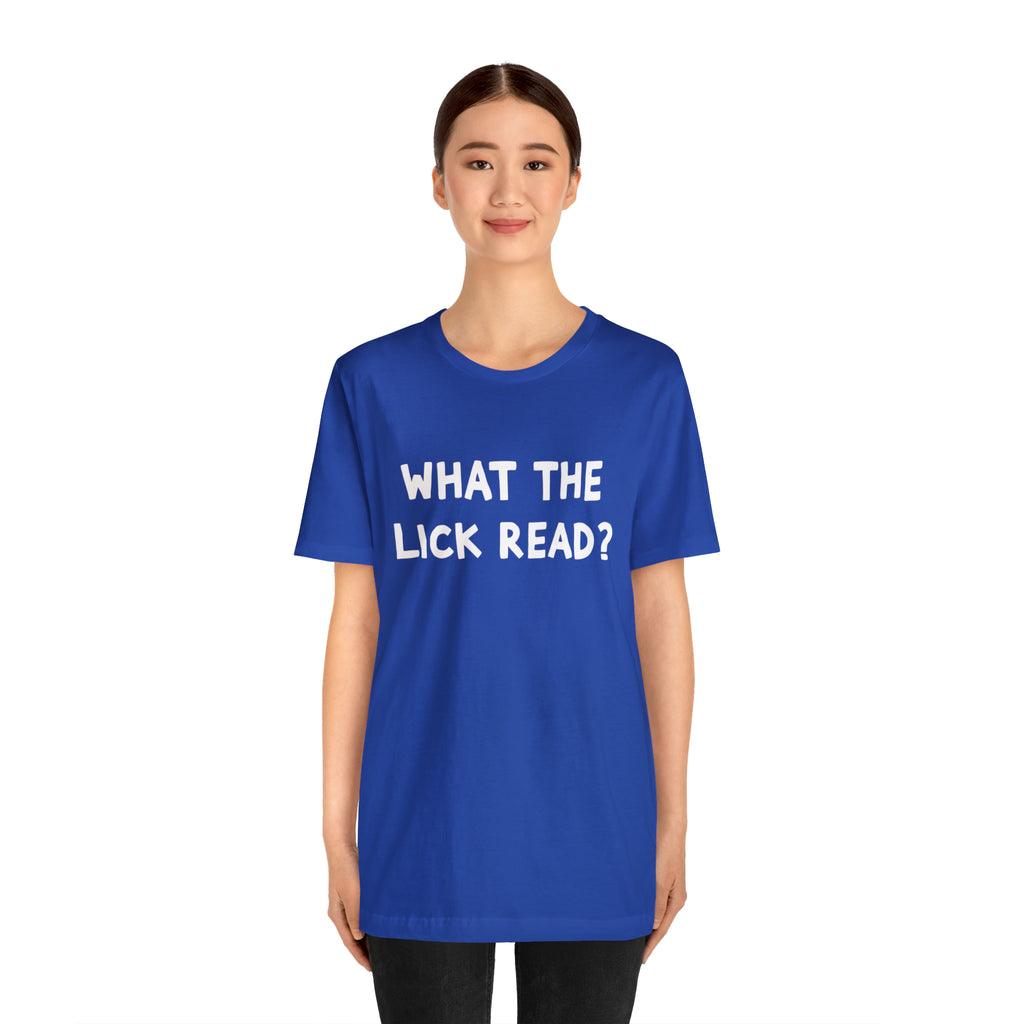 What The Lick Read Slang Shirt | Hilarious Statement T-Shirt