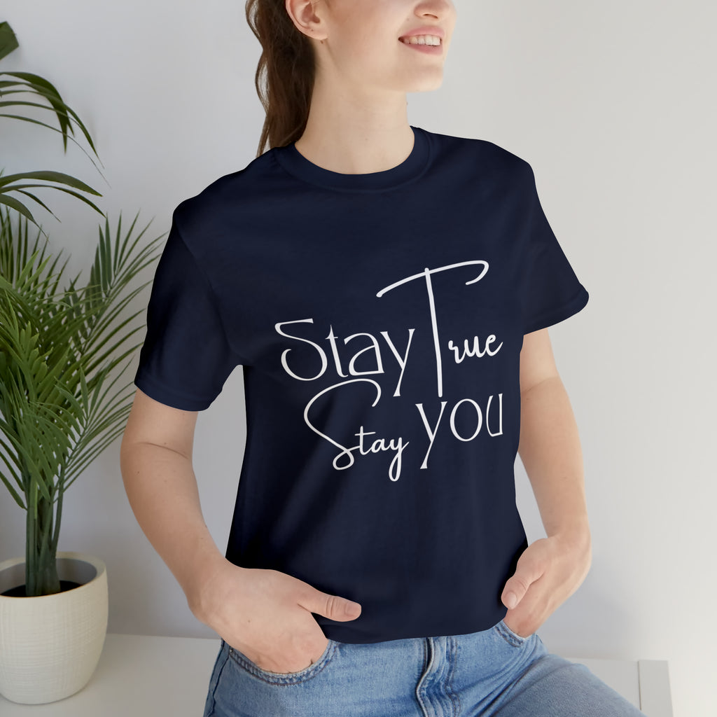 Stay True, Stay True Shirt | Minimalist Statement Unisex T-Shirt
