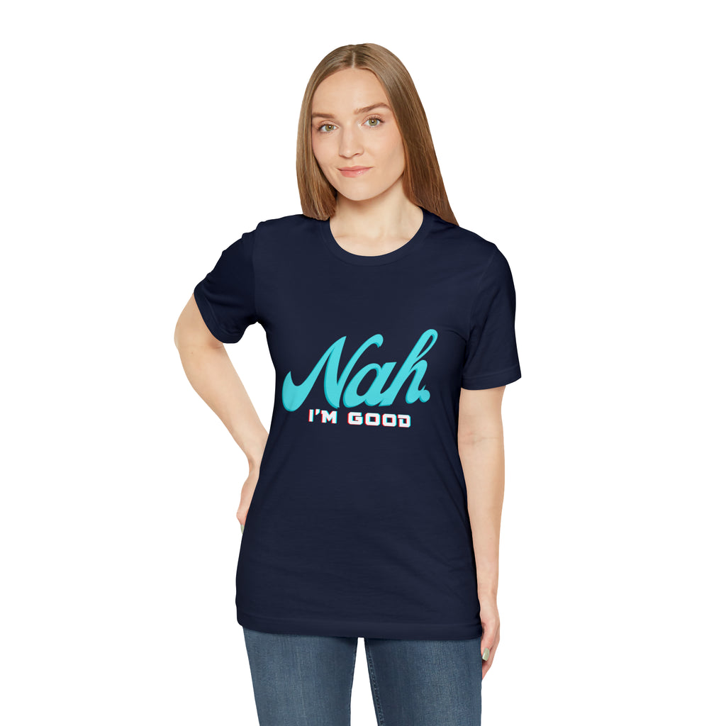 Nah I'm Good Shirt | Millennial Collection Unisex T-Shirt