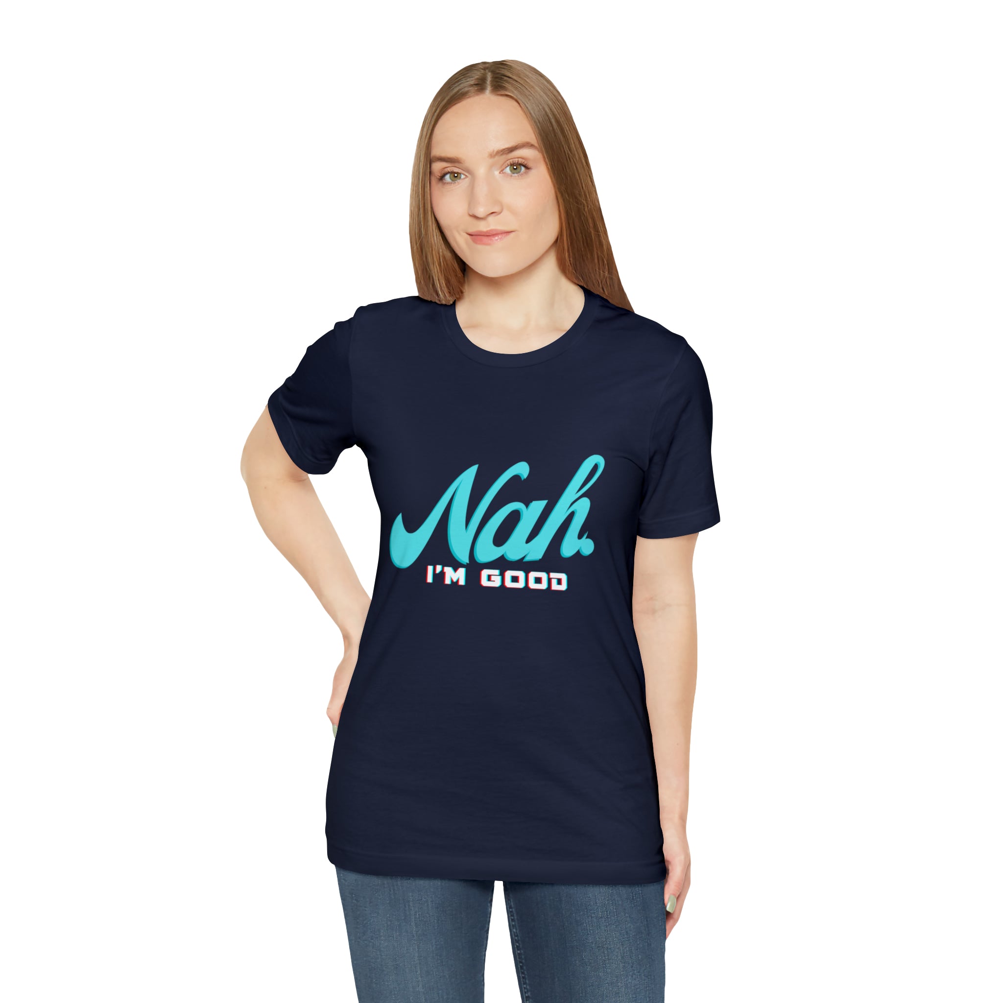 Nah I'm Good Shirt | Millennial Collection Unisex T-Shirt