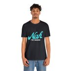 Nah I'm Good Shirt | Millennial Collection Unisex T-Shirt